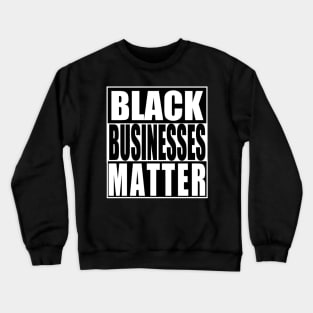 Black Businesses Matter Crewneck Sweatshirt